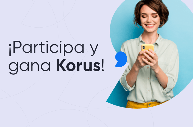 ¡Participa en nuestros concursos y gana Korus extra!